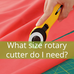What size rotary cutter do I need?